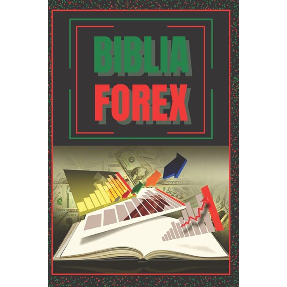 Biblia Forex: SUPER GUIA PODEROSA para volverte experto en FOREX!, (Paperback)