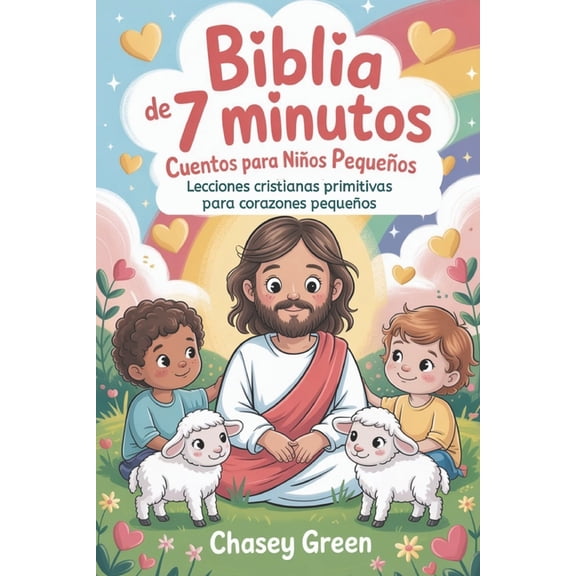 Biblia de 7 minutos Cuentos para nios pequeos: Lecciones cristianas primitivas para corazones pequeos, (Paperback)