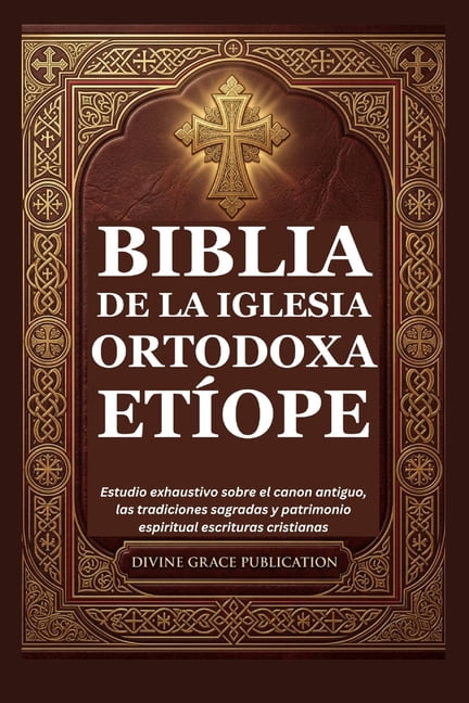 Biblia de la Iglesia Ortodoxa EtÃ­ope: Estudio exhaustivo sobre el canon antiguo, las tradiciones sagradas y patrimonio e, (Paperback)