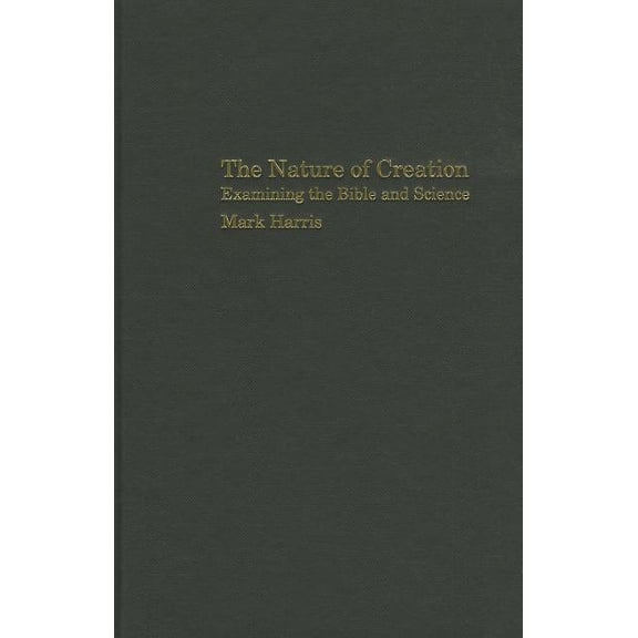 Biblical Challenges in the Contemporary The Nature of Creation: Examining the Bible and Science, (Hardcover)