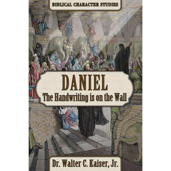 Biblical Character Studies Daniel: The Handwriting Is on the Wall, (Paperback)