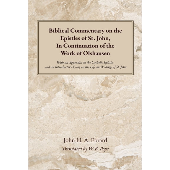 Biblical Commentary on the Epistles of St. John, In Continuation of the Work of Olshausen: With an Appendix on the Catho, (Paperback)