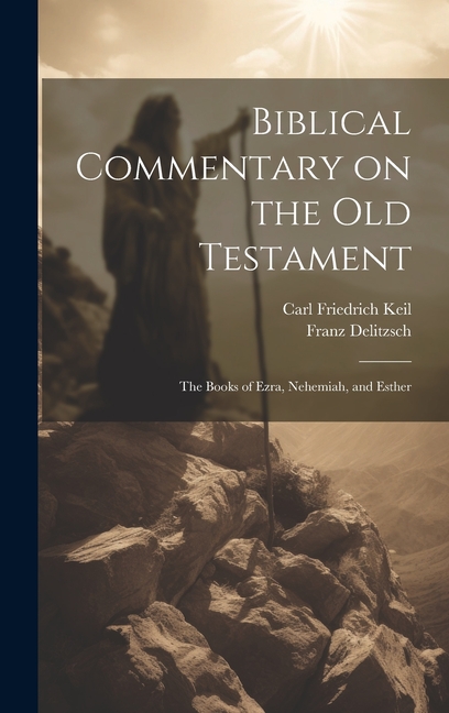 Biblical Commentary on the Old Testament: The Books of Ezra, Nehemiah ...