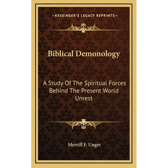Biblical Demonology: A Study Of The Spiritual Forces Behind The Present World Unrest, (Hardcover)