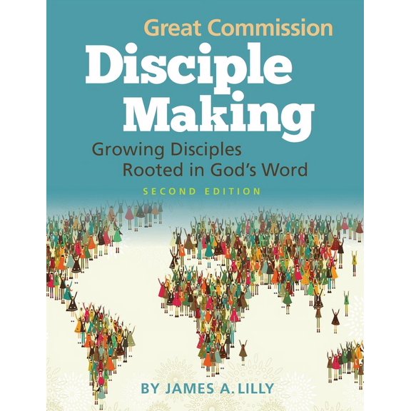 Biblical Disciple Making Great Commission Disciple Making - Second Edition: Growing Disciples Rooted in God's Word, (Paperback)