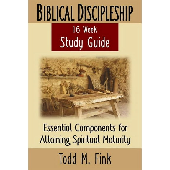Biblical Discipleship Study Guide: Essential Components for Attaining Spiritual Maturity (Paperback)