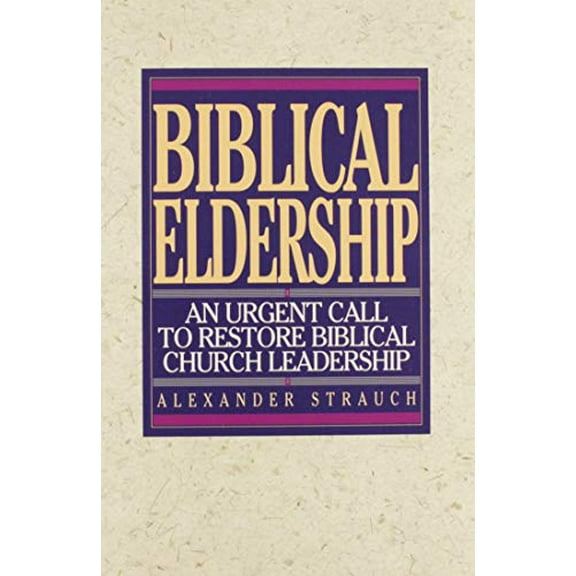 Pre-Owned Biblical Eldership: An Urgent Call to Restore Biblical Churc (REV and Expanded) (Paperback) 0936083115 9780936083117