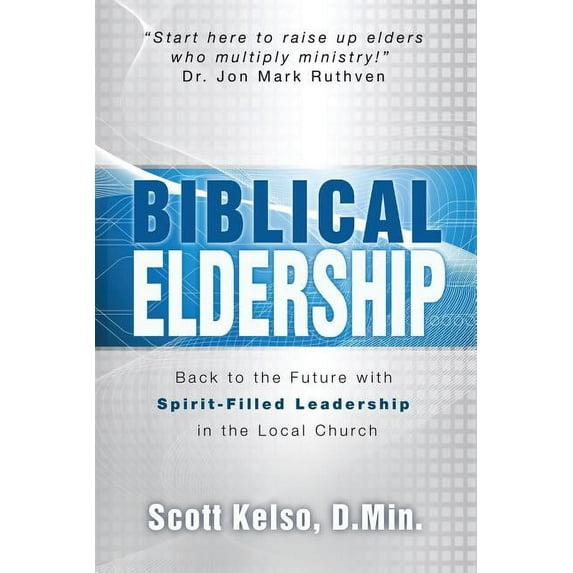 Biblical Eldership: Back to the Future with Spirit - Filled Leadership in the Local Church, (Paperback)