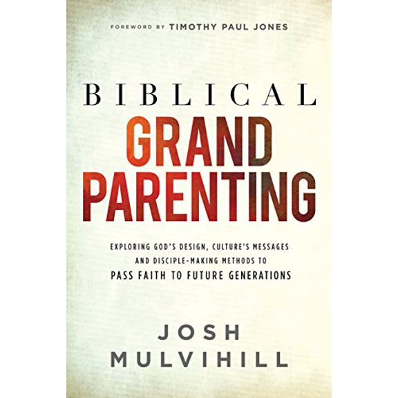 Pre-Owned Biblical Grandparenting: Exploring God's Design, Culture's Messages, and Disciple-Making Methods to Pass Faith to Future Generations (Paperback) 099820580X 9780998205809