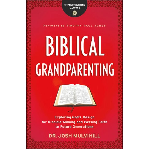 Pre-Owned Biblical Grandparenting: Exploring God's Design for Disciple-Making and Passing Faith to Future Generations (Paperback) 0764231286 9780764231285