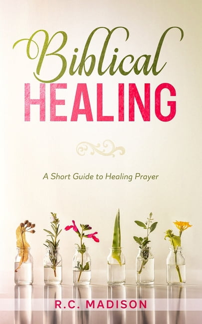 Biblical Healing : A Short Guide to Healing Prayer (Paperback ...