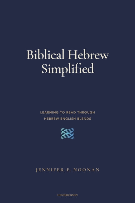 Biblical Hebrew Simplified: Learning to Read Through Hebrew-English Blends, (Paperback)