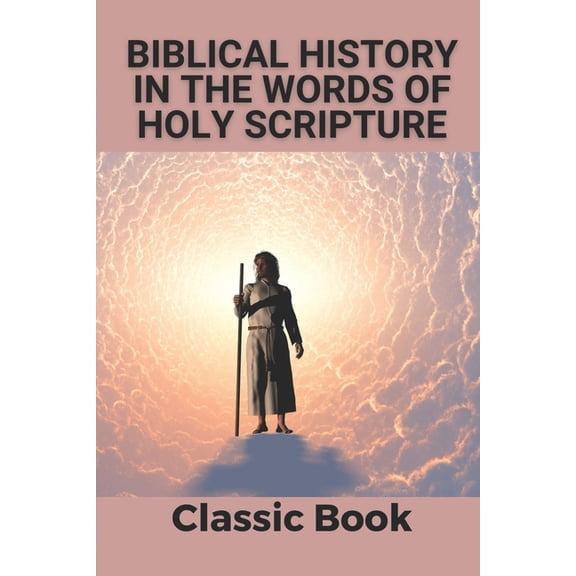 Biblical History In The Words Of Holy Scripture: Classic Book: Community Bible Study (Paperback)