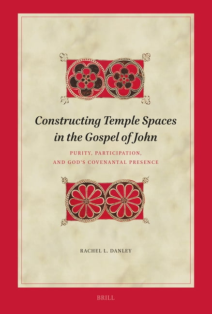 Biblical Interpretation Constructing Temple Spaces in the Gospel of John: Purity, Participation, and God's Covenantal Presence, Book 242, (Hardcover)