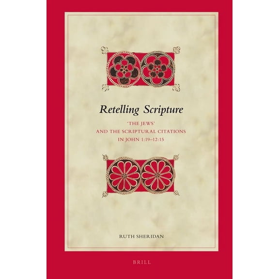 Biblical Interpretation Retelling Scripture: 'The Jews' and the Scriptural Citations in John 1:19-12:15, Book 110, (Hardcover)
