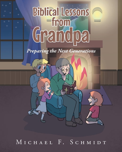 Biblical Lessons from Grandpa: Preparing the Next Generations, (Paperback)