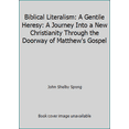 thumbnail image 1 of Pre-Owned Biblical Literalism: A Gentile Heresy: A Journey Into a New Christianity Through the Doorway of Matthew's Gospel (Hardcover) 0062362305 9780062362308, 1 of 1