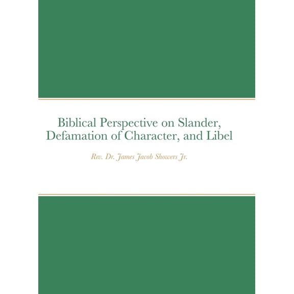 Biblical Perspective on Slander, Defamation of Character, and Libel, (Hardcover)