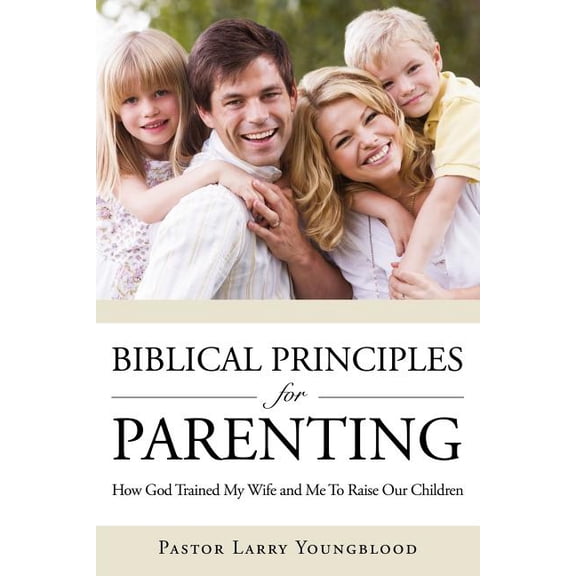 Biblical Principles for Parenting, (Paperback)
