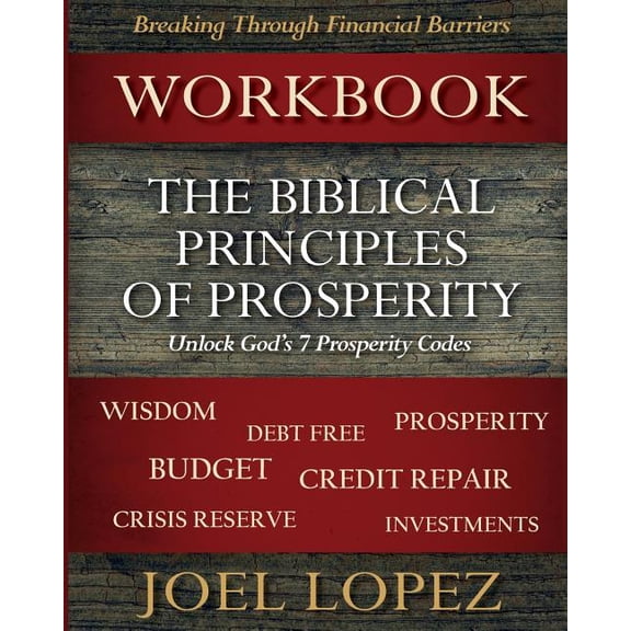 Biblical Principles of Prosperity Workbook: Unlock God's 7 Prosperity Codes, (Paperback)