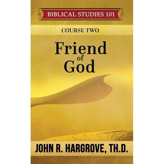 John R. Hargrove Biblical Studies 101: Friend of God: A Study of Abraham (Paperback ...