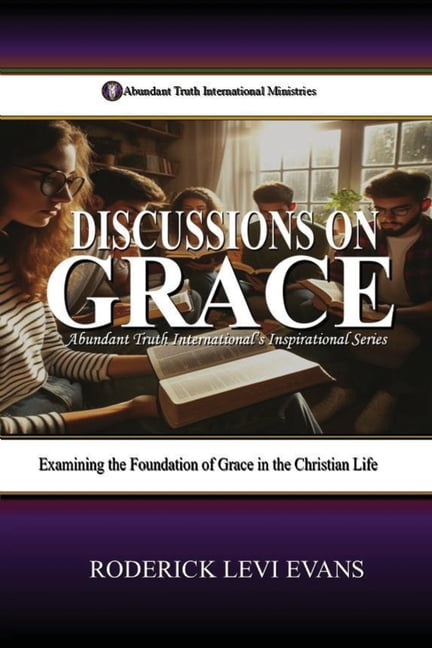 Abundant Truth International's Inspirati Discussions on Grace: Examining the Foundation of Grace in the Christian Life, Book 3, (Paperback)