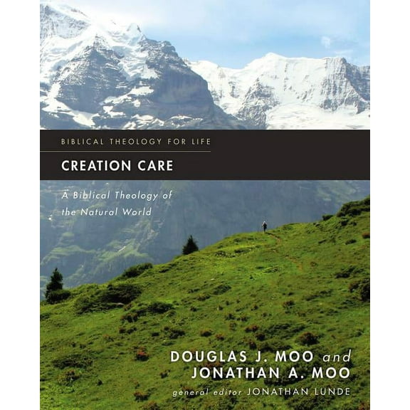 Biblical Theology for Life Creation Care: A Biblical Theology of the Natural World, (Paperback)