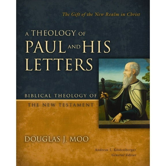 Biblical Theology of the New Testament A Theology of Paul and His Letters: The Gift of the New Realm in Christ, (Hardcover)