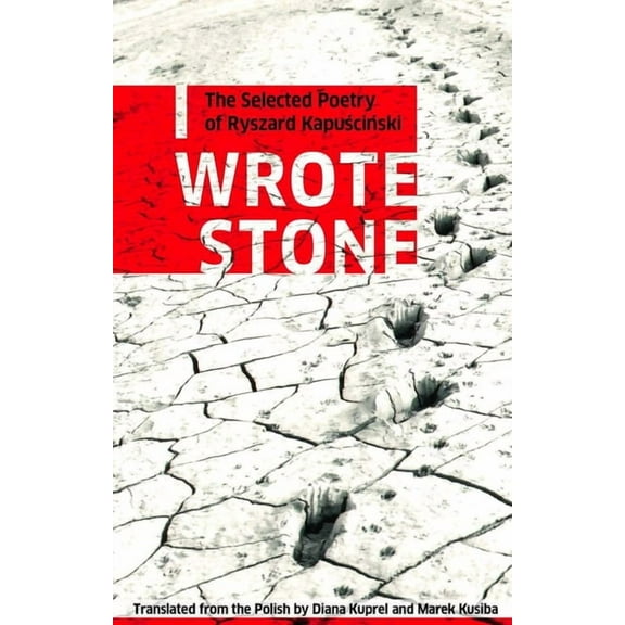 Biblioasis International Translation I Wrote Stone: The Selected Poetry of Ryszard Kapuscinski, Book 1, (Paperback)