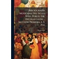 thumbnail image 1 of BibliografÃ-a Mexicana Del Siglo Xviii, Por El Dr. Nicolas LeÃ3n ... SecciÃ3n Primera, 1.-5. Pte, (Hardcover), 1 of 1