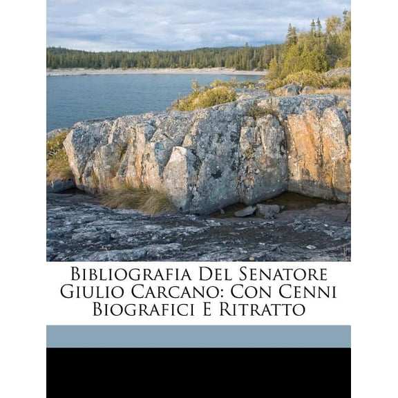 Bibliografia del Senatore Giulio Carcano : Con Cenni Biografici E Ritratto