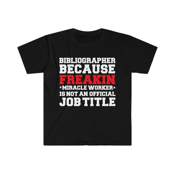 Bibliographer because Miracle Worker not a job title Unisex T-shirt S-3XL