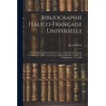 thumbnail image 1 of Bibliographie Italico-Française Universelle: Ou, Catalogue Méthodique De Tous Les Imprimés En Langue Française Sur L'italie Ancienne Et Moderne Depuis L'origine De L'imprimerie, 1475-1885 (Paperback), 1 of 1