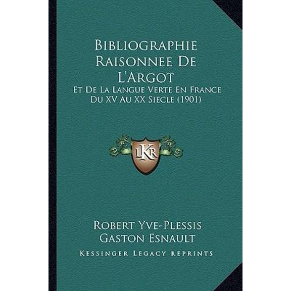 Bibliographie Raisonnee de L'Argot: Et de La Langue Verte En France Du XV Au XX Siecle (1901) Paperback