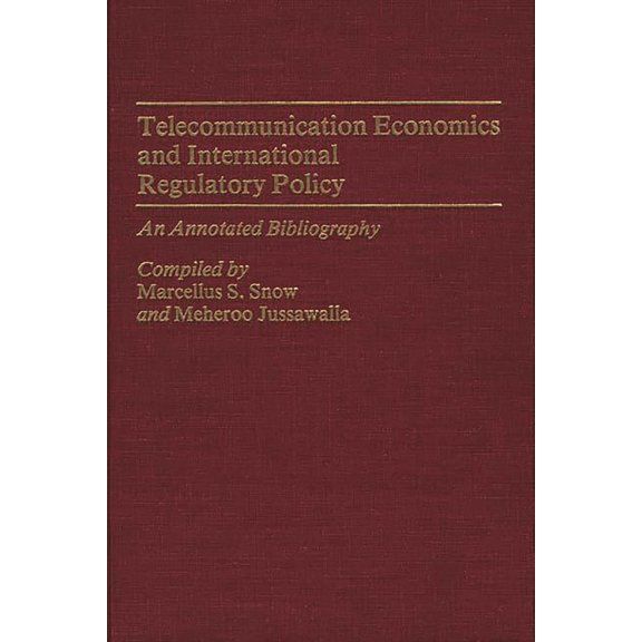 Bibliographies and Indexes in Economics Telecommunication Economics and International Regulatory Policy: An Annotated Bibliography, Book 4, (Hardcover)
