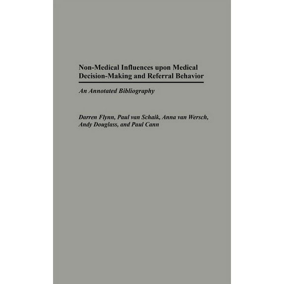 Bibliographies and Indexes in Medical St Non-Medical Influences Upon Medical Decision-Making and Referral Behavior: An Annotated Bibliography, (Hardcover)
