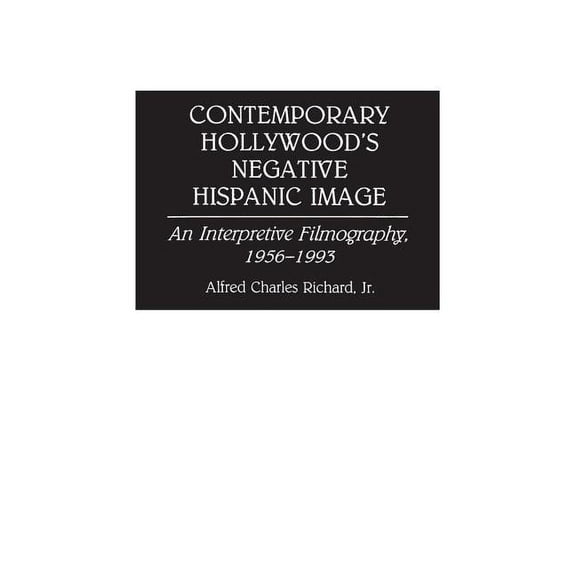 Bibliographies and Indexes in the Perfor Contemporary Hollywood's Negative Hispanic Image: An Interpretive Filmography, 1956-1993, Book 16, (Hardcover)