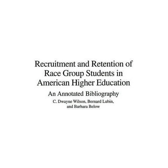 Bibliographies and Indexes in Psychology Recruitment and Retention of Race Group Students in American Higher Education: An Annotated Bibliography, Book 12, (Hardcover)