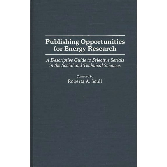 Bibliographies and Indexes in Science an Publishing Opportunities for Energy Research: A Descriptive Guide to Selective Serials in the Social and Technical Scien, (Hardcover)