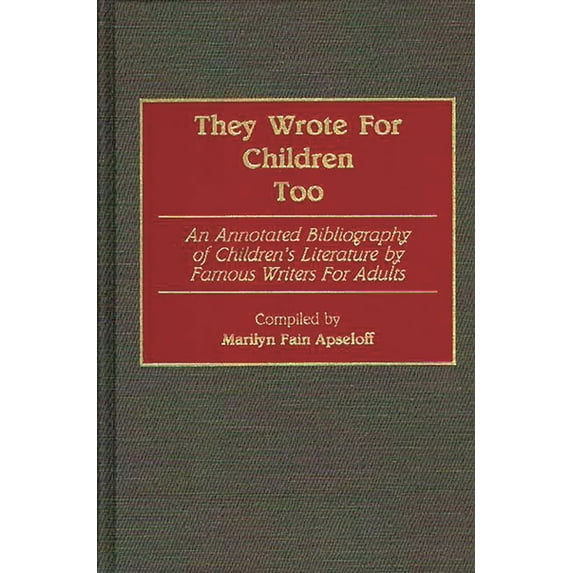 Bibliographies and Indexes in World Lite They Wrote for Children Too: An Annotated Bibliography of Children's Literature by Famous Writers for Adults, Book 20, (Hardcover)