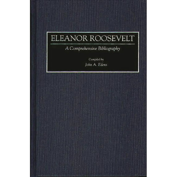 Bibliographies and Indexes in American H Eleanor Roosevelt: A Comprehensive Bibliography, (Hardcover)