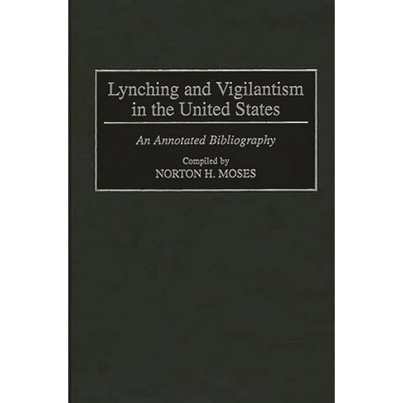 Bibliographies and Indexes in American H Lynching and Vigilantism in the United States: An Annotated Bibliography, (Hardcover)