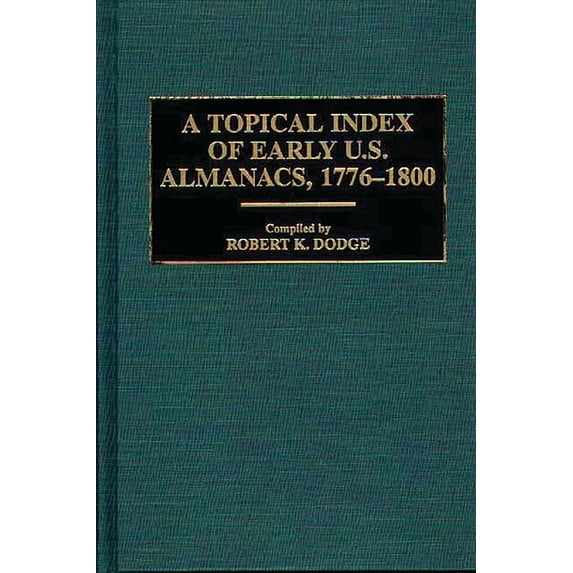 Bibliographies and Indexes in American L A Topical Index of Early U.S. Almanacs, 1776-1800, (Hardcover)