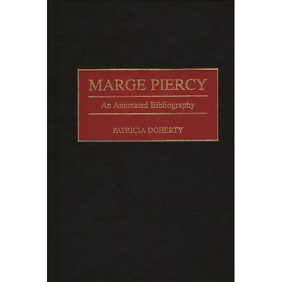 Bibliographies and Indexes in American L Marge Piercy: An Annotated Bibliography, (Hardcover)
