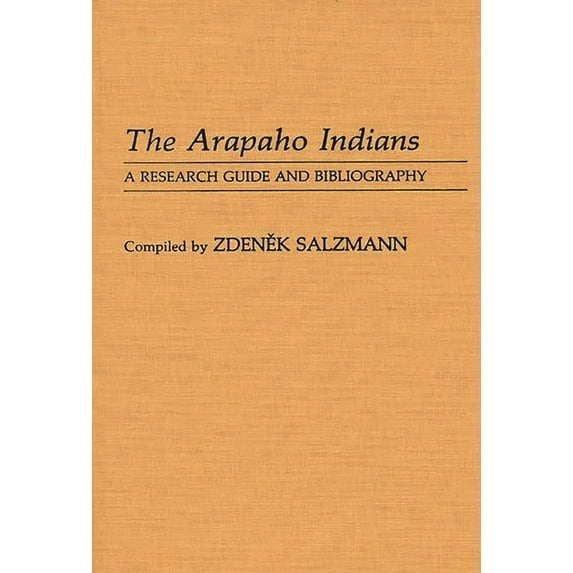 Bibliographies and Indexes in Anthropolo The Arapaho Indians: A Research Guide and Bibliography, (Hardcover)