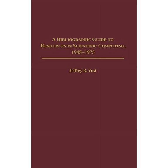 Bibliographies and Indexes in Library an A Bibliographic Guide to Resources in Scientific Computing, 1945-1975, Book 15, (Hardcover)