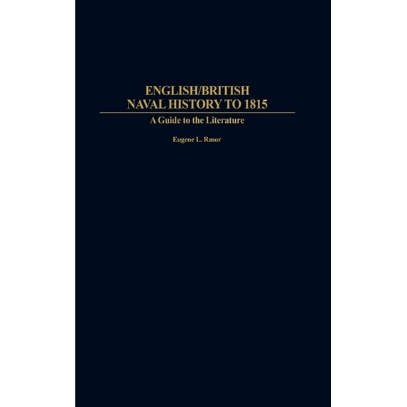 Bibliographies and Indexes in Military S English/British Naval History to 1815: A Guide to the Literature, Book 15, (Hardcover)
