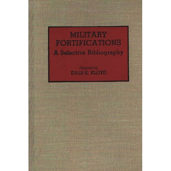 Bibliographies and Indexes in Military S Military Fortifications: A Selective Bibliography, (Hardcover)