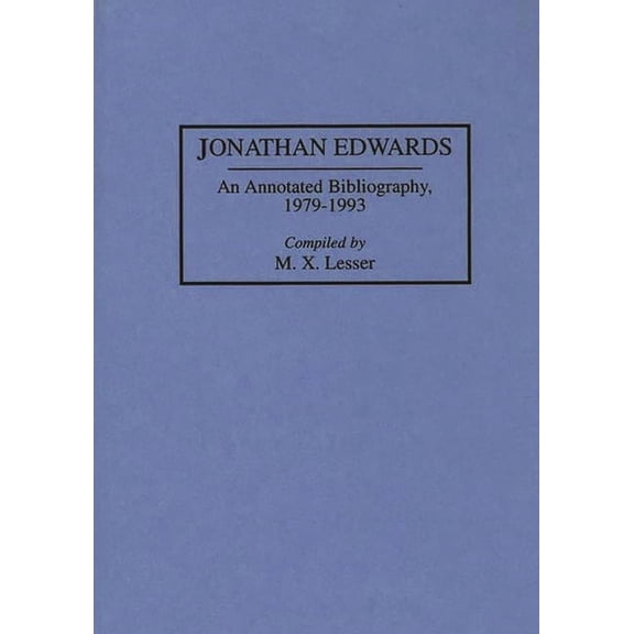 Bibliographies and Indexes in Religious Jonathan Edwards: An Annotated Bibliography, 1979-1993, Book 30, (Hardcover)
