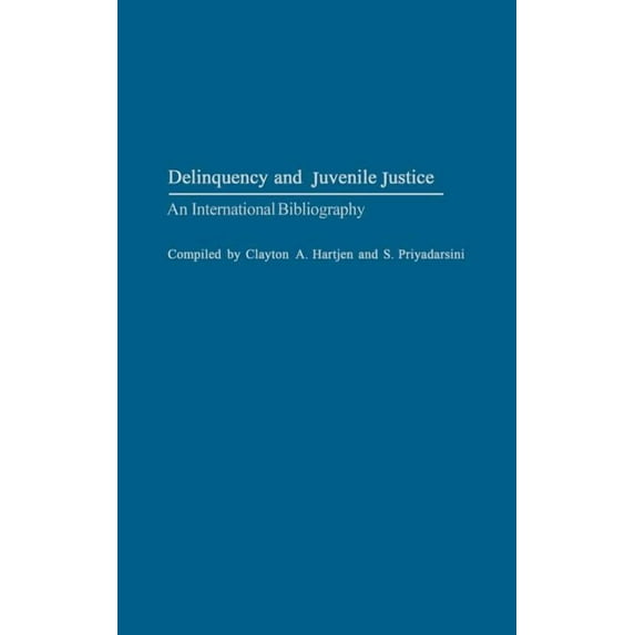 Bibliographies and Indexes in Sociology Delinquency and Juvenile Justice: An International Bibliography, Book 26, (Hardcover)